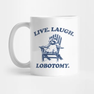 Raccon Live Laugh Lobotomy Shirt, Funny Raccon Meme Mug